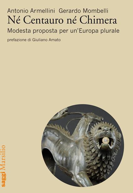 Né centauro né chimera. Modesta proposta per un'Europa plurale - Antonio Armellini,Gerardo Mombelli - ebook