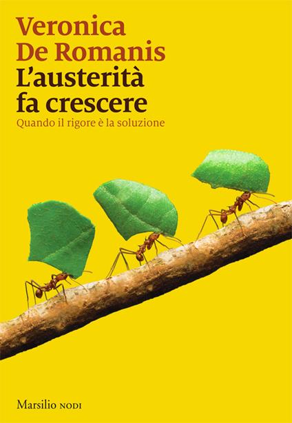 L' austerità fa crescere. Quando il rigore è la soluzione - Veronica De Romanis - ebook