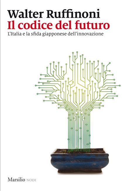 Il codice del futuro. L'Italia e la sfida giapponese dell'innovazione - Walter Ruffinoni - ebook