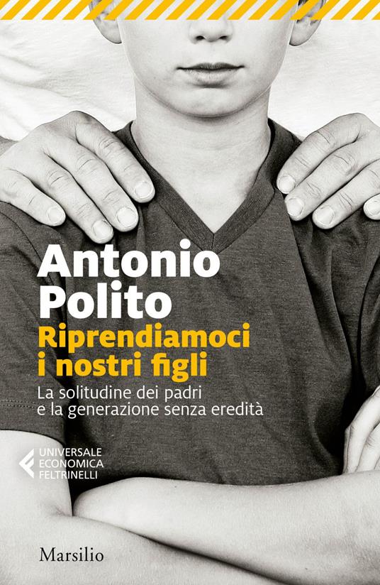 Riprendiamoci i nostri figli. La solitudine dei padri e la generazione senza identità - Antonio Polito - ebook