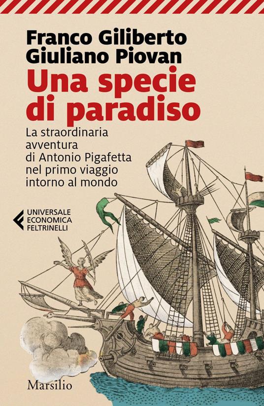 Una specie di paradiso. La straordinaria avventura di Antonio Pigafetta nel primo viaggio intorno al mondo - Franco Giliberto,Giuliano Piovan - ebook