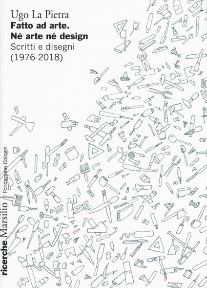 Fatto ad arte. Né arte né design. Scritti e disegni (1976-2018) - Ugo La Pietra - copertina