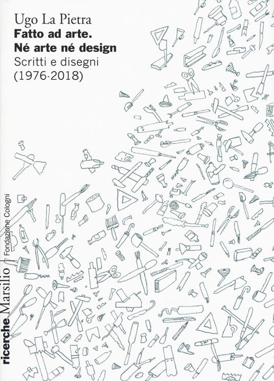 Fatto ad arte. Né arte né design. Scritti e disegni (1976-2018) - Ugo La Pietra - copertina