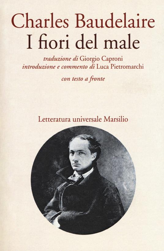 I fiori del male. Testo francese a fronte - Charles Baudelaire - Libro -  Marsilio - Letteratura universale. I fiori blu | IBS