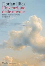 L' invenzione delle nuvole. Lettera d'amore sull'arte e la poesia