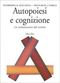 Autopoiesi e cognizione. La realizzazione del vivente - Humberto R. Maturana,Francisco J. Varela - copertina