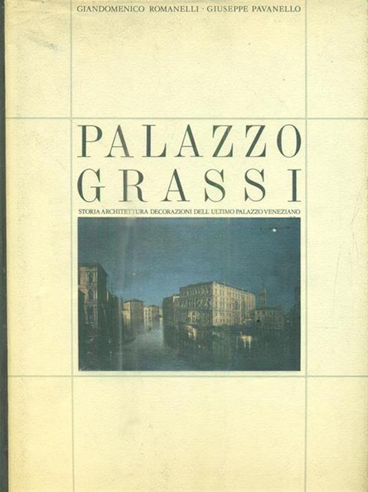 Palazzo Grassi. Storia, architettura, decorazioni dell'ultimo palazzo veneziano - Giandomenico Romanelli,Giuseppe Pavanello - 2