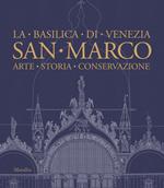 San Marco. La basilica di Venezia. Arte, storia, conservazione