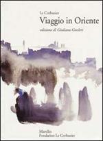 Viaggio in Oriente. Charles-Edouard Jeanneret fotografo e scrittore