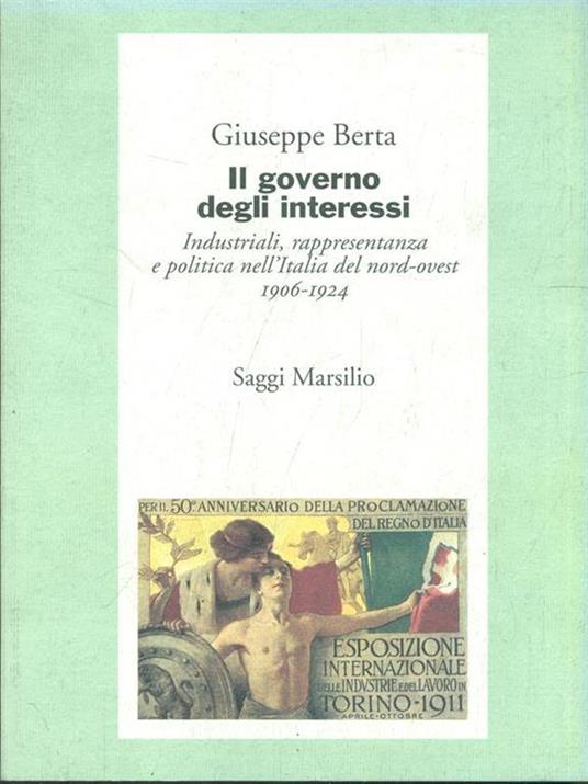 Il governo degli interessi. Industriali, rappresentanza e politica nel nord ovest d'Italia (1906-1924) - Giuseppe Berta - 3