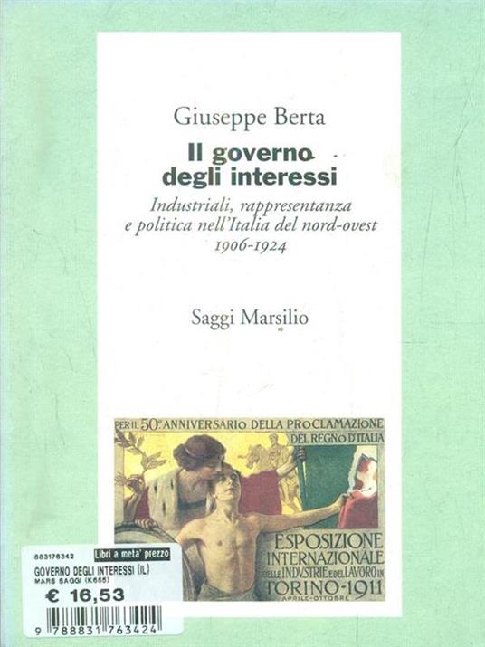 Il governo degli interessi. Industriali, rappresentanza e politica nel nord ovest d'Italia (1906-1924) - Giuseppe Berta - 3