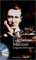 Guglielmo Marconi. La leggenda dell'inventore. Con CD-ROM - copertina