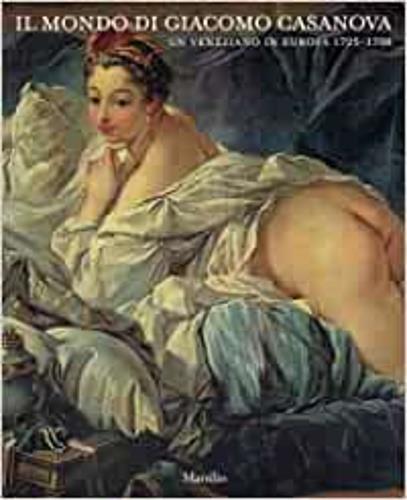Il mondo di Giacomo Casanova. Un veneziano in Europa (1725-1798) - copertina