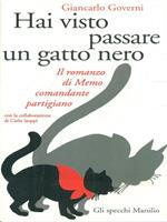 Hai visto passare un gatto nero. Il romanzo di Memo comandante partigiano