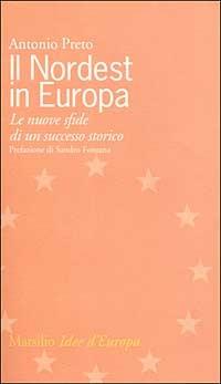 Il nordest in Europa. Le nuove sfide di un successo storico - Antonio Preto - 4