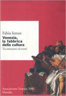 Venezia la fabbrica della cultura. Tra istituzioni ed eventi - Fabio Isman - copertina