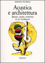 Acustica e architettura. Spazio, suono, armonia in Le Corbusier