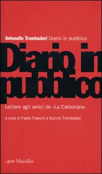 Diario in pubblico. Lettere agli amici de «La carbonara» - Antonello Trombadori - copertina