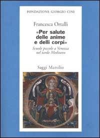 Per salute delle anime e delli corpi. Scuole piccole a Venezia nel tardo Medioevo - Francesca Ortalli - 7