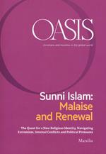 Oasis. Cristiani e musulmani nel mondo globale. Ediz. inglese. Vol. 27: Sunni Islam: Malaise and Renewal. The quest for a new religious identity, navigating extremism, internal conflicts and political pressures