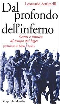 Dal profondo dell'inferno. Canti e musica al tempo dei lager - Leoncarlo Settimelli - copertina