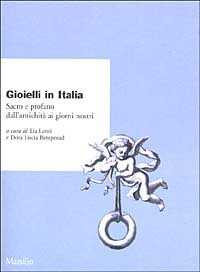 Gioielli in Italia. Sacro e profano dall'antichità ai giorni nostri