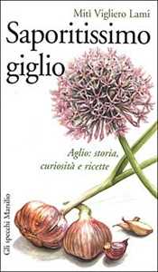 Image of Saporitissimo giglio. Aglio: storia, curiosità e ricette