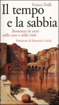 Il tempo e la sabbia. Romanzo in versi sulla casa e sulla città - Franco Tralli - copertina