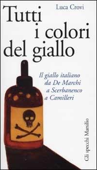 Tutti i colori del giallo. Il giallo italiano da De Marchi a Scerbanenco a Camilleri - Luca Crovi - copertina