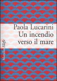 Un incendio verso il mare - Paola Lucarini Poggi - 4