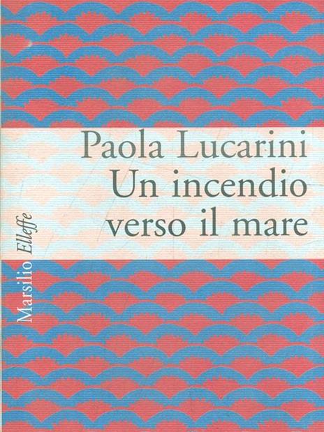 Un incendio verso il mare - Paola Lucarini Poggi - 5