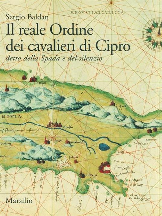 Il reale Ordine dei cavalieri di Cipro. Detto della spada e del silenzio - Sergio Baldan - copertina