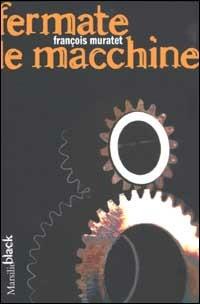 Fermate le macchine - François Muratet - copertina