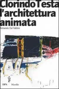 Clorindo Testa. L'architettura animata. Ediz. illustrata - Armando Dal Fabbro - copertina