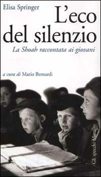 L'eco del silenzio. La Shoah raccontata ai giovani - Elisa Springer - copertina