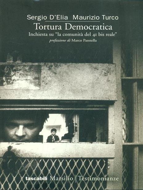 Tortura democratica. Inchiesta su «La comunità del 41 bis reale» - Sergio D'Elia,Maurizio Turco - 2