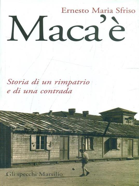 Maca'è. Storia di un rimpatrio e di una contrada - Ernesto Maria Sfriso - 6