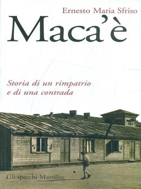 Maca'è. Storia di un rimpatrio e di una contrada - Ernesto Maria Sfriso - 3