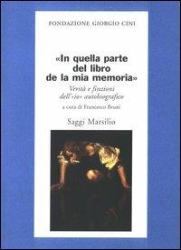 In quella parte del libro de la mia memoria. Verità e finzioni dell'«io» autobiografico - copertina