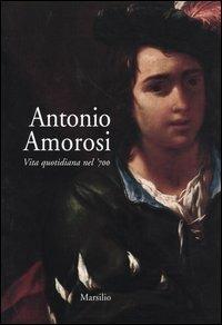 Antonio Amorosi. Vita quotidiana nel '700. Catalogo della mostra (Comunanza, 16 maggio-12 ottobre 2003) - copertina