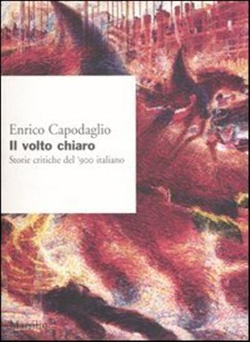 Il volto chiaro. Storie critiche del '900 italiano - Enrico Capodaglio - copertina
