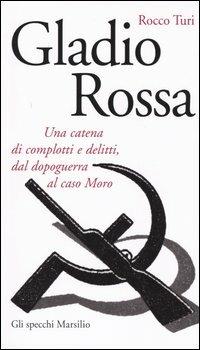 Gladio rossa. Una catena di complotti e delitti, dal dopoguerra al caso Moro - Rocco Turi - 4