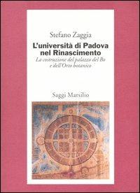 L'Università di Padova nel Rinascimento. La costruzione del palazzo del Bo e dell'Orto botanico - Stefano Zaggia - copertina