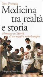 Medicina tra realtà e storia. Memorie in libertà di un medico mitteleuropeo