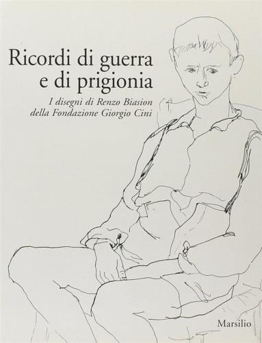 Ricordi di guerra e di prigionia. I disegni di Renzo Biasion della Fodazione Giorgio Cini. Catalogo della mostra (Venezia, 27 marzo-30 maggio 2004) - 2