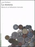 La moneta. Storia di un'istituzione mancata