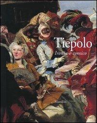 Tiepolo. Ironia e comico. Catalogo della mostra (Venezia, 3 settembre-5 dicembre 2004) - copertina