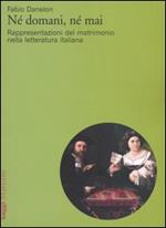 Né domani, né mai. Rappresentazioni del matrimonio nella letteratura italiana