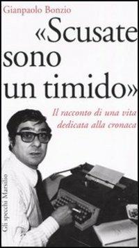 «Scusate sono un timido». Il racconto di una vita dedicata alla cronaca - Gianpaolo Bonzio - copertina