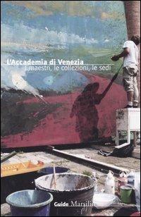 L' Accademia di Venezia. I maestri, le collezioni, le sedi - Elisa Viola - copertina